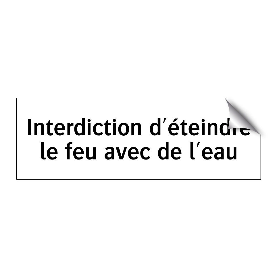 Interdiction d'éteindre le feu avec de l'eau