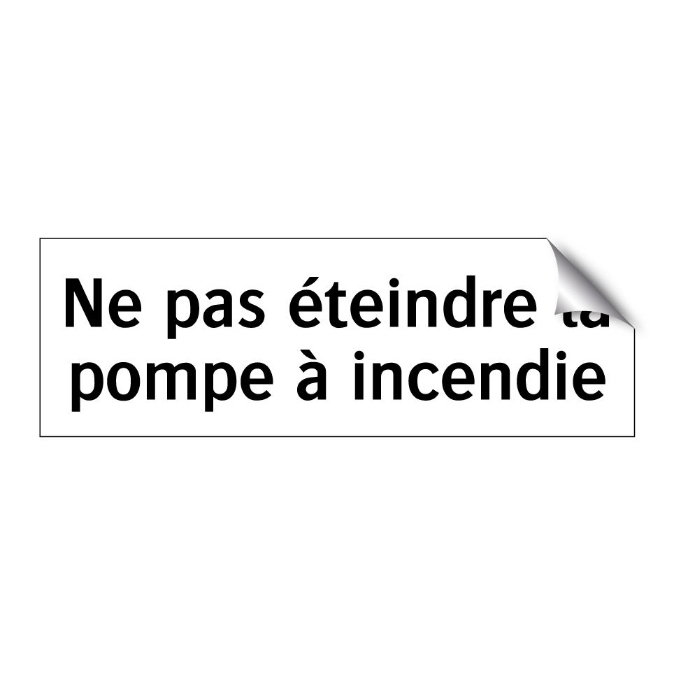 Ne pas éteindre la pompe à incendie