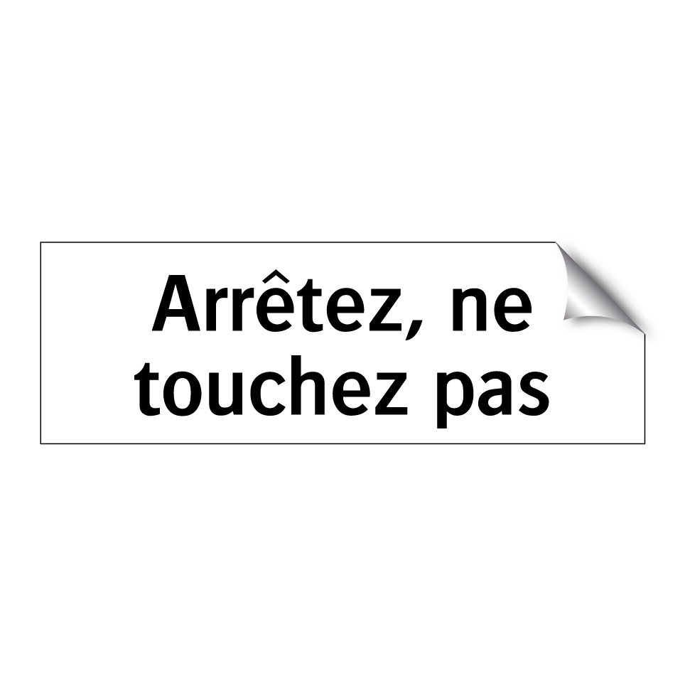 Arrêtez, ne touchez pas