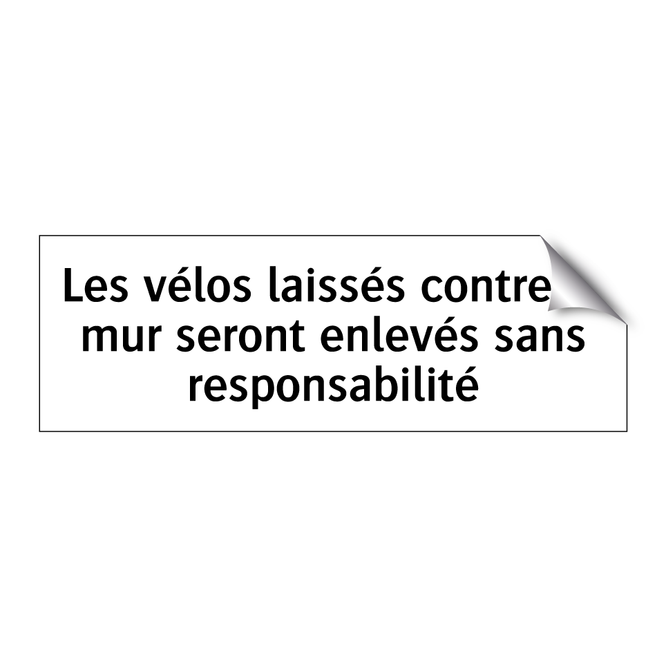 Les vélos laissés contre le mur seront enlevés sans responsabilité