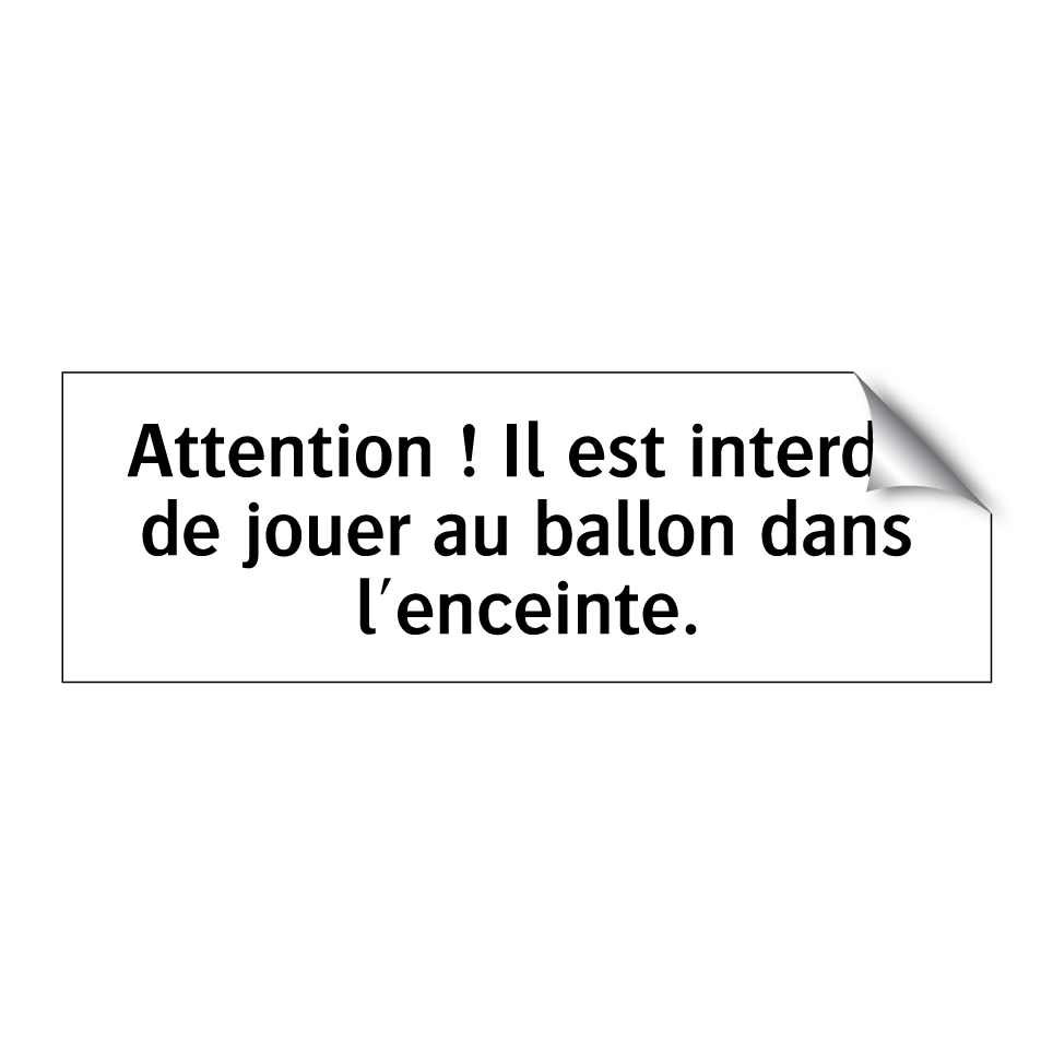 Attention ! Il est interdit de jouer au ballon dans l'enceinte.