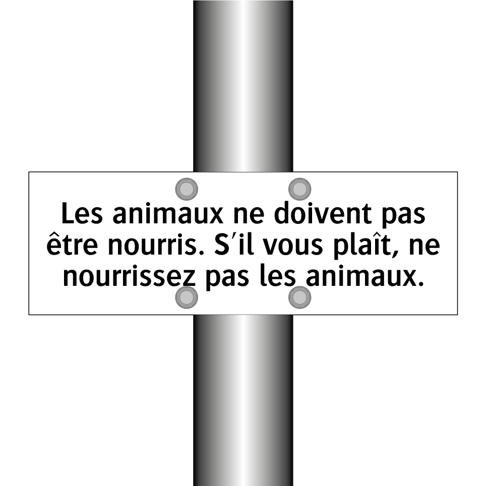 Les animaux ne doivent pas être nourris. S'il vous plaît, ne nourrissez pas les animaux.