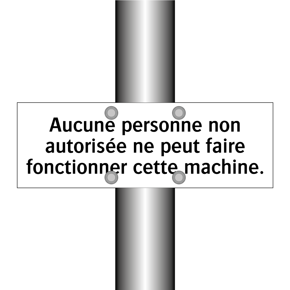 Aucune personne non autorisée ne peut faire fonctionner cette machine.