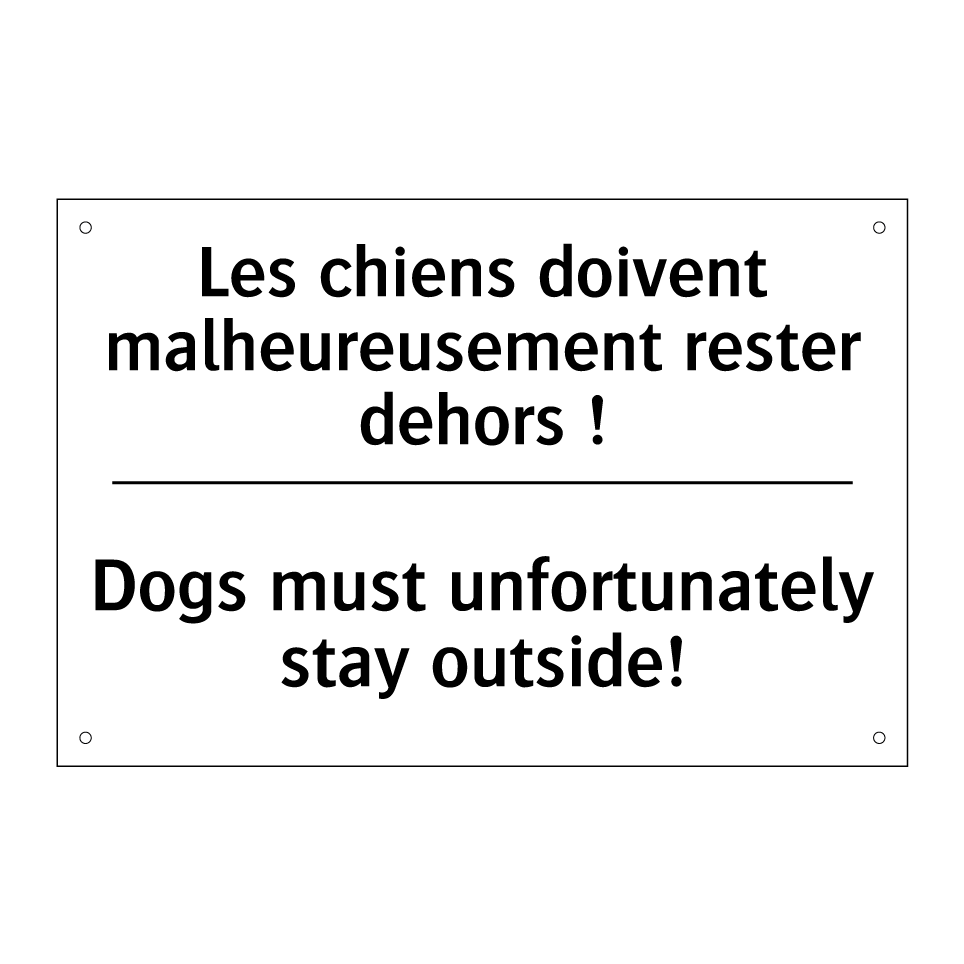 Les chiens doivent malheureusement /.../ - Dogs must unfortunately stay outside! /.../