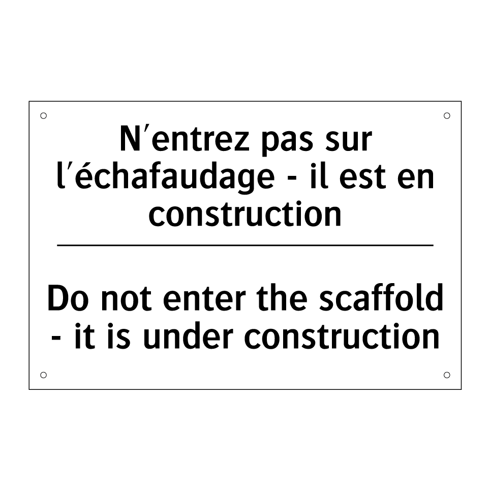 N'entrez pas sur l'échafaudage /.../ - Do not enter the scaffold - it /.../