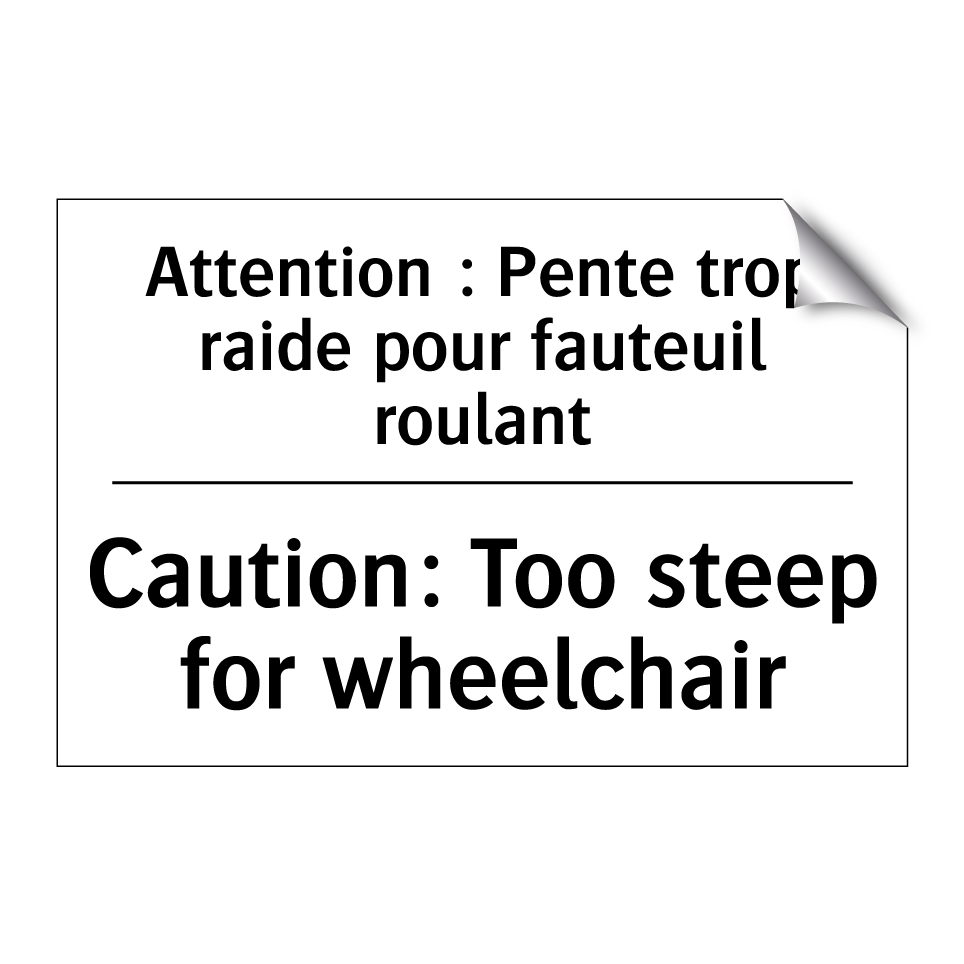 Attention : Pente trop raide pour /.../ - Caution: Too steep for wheelchair /.../