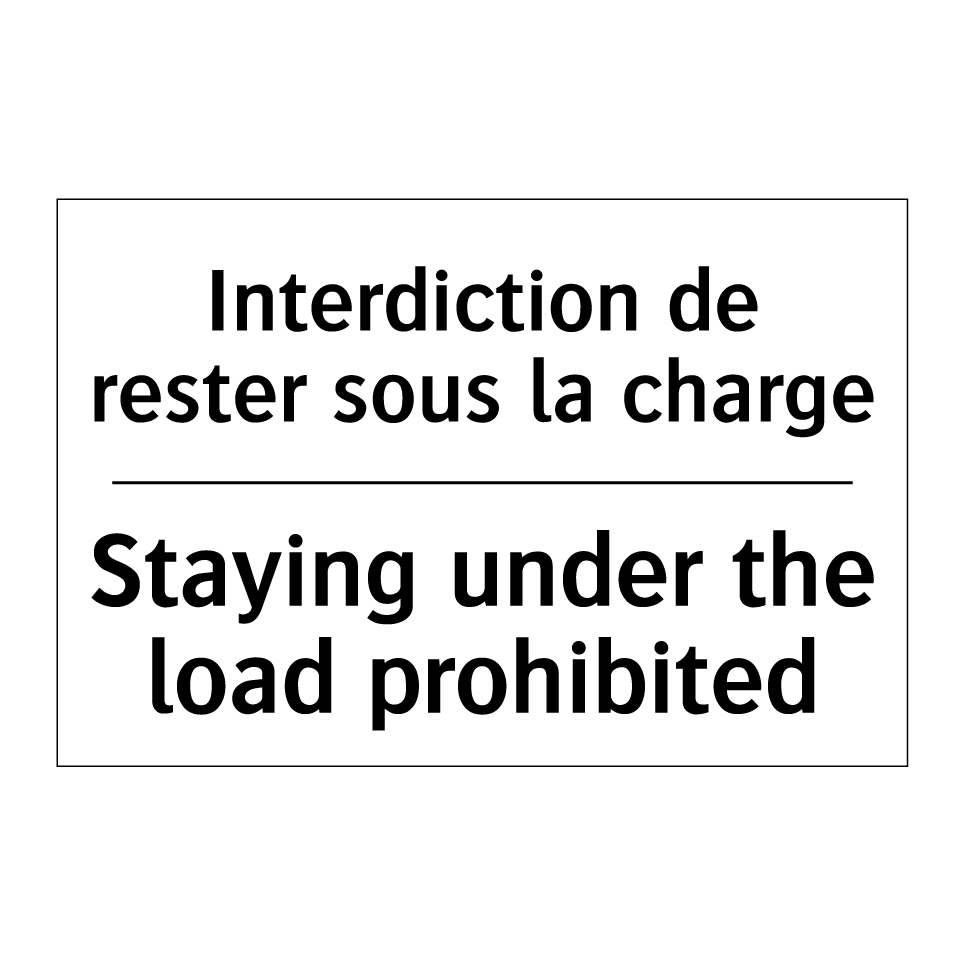 Interdiction de rester sous la /.../ - Staying under the load prohibited /.../