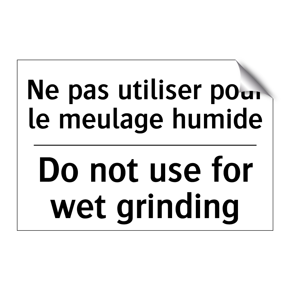 Ne pas utiliser pour le meulage /.../ - Do not use for wet grinding