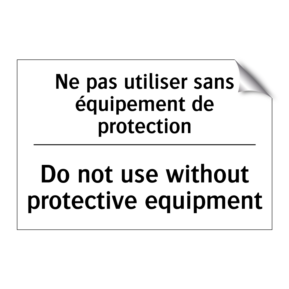 Ne pas utiliser sans équipement /.../ - Do not use without protective /.../