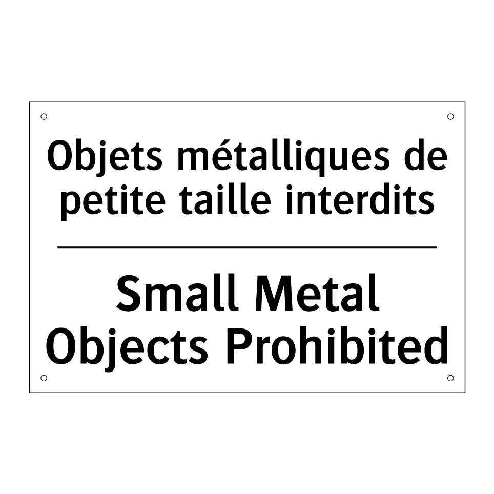 Objets métalliques de petite taille /.../ - Small Metal Objects Prohibited