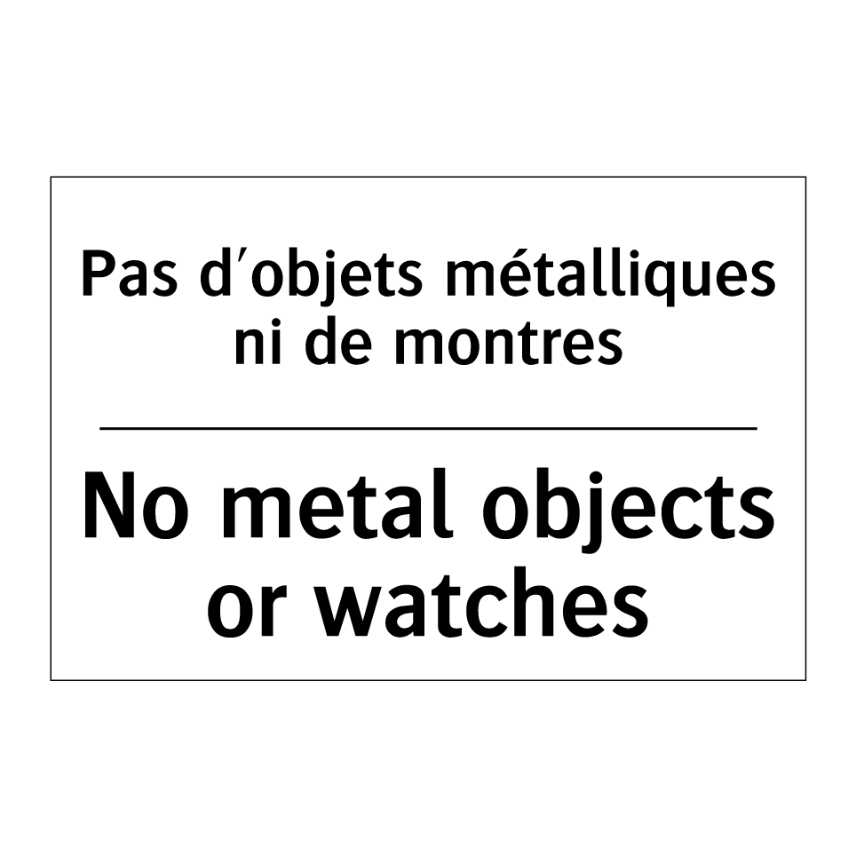 Pas d'objets métalliques ni de /.../ - No metal objects or watches