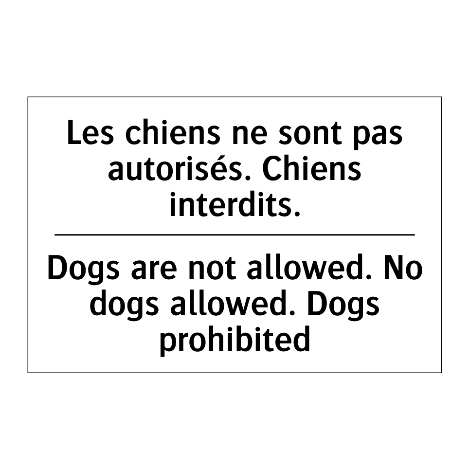 Les chiens ne sont pas autorisés. /.../ - Dogs are not allowed. No dogs /.../