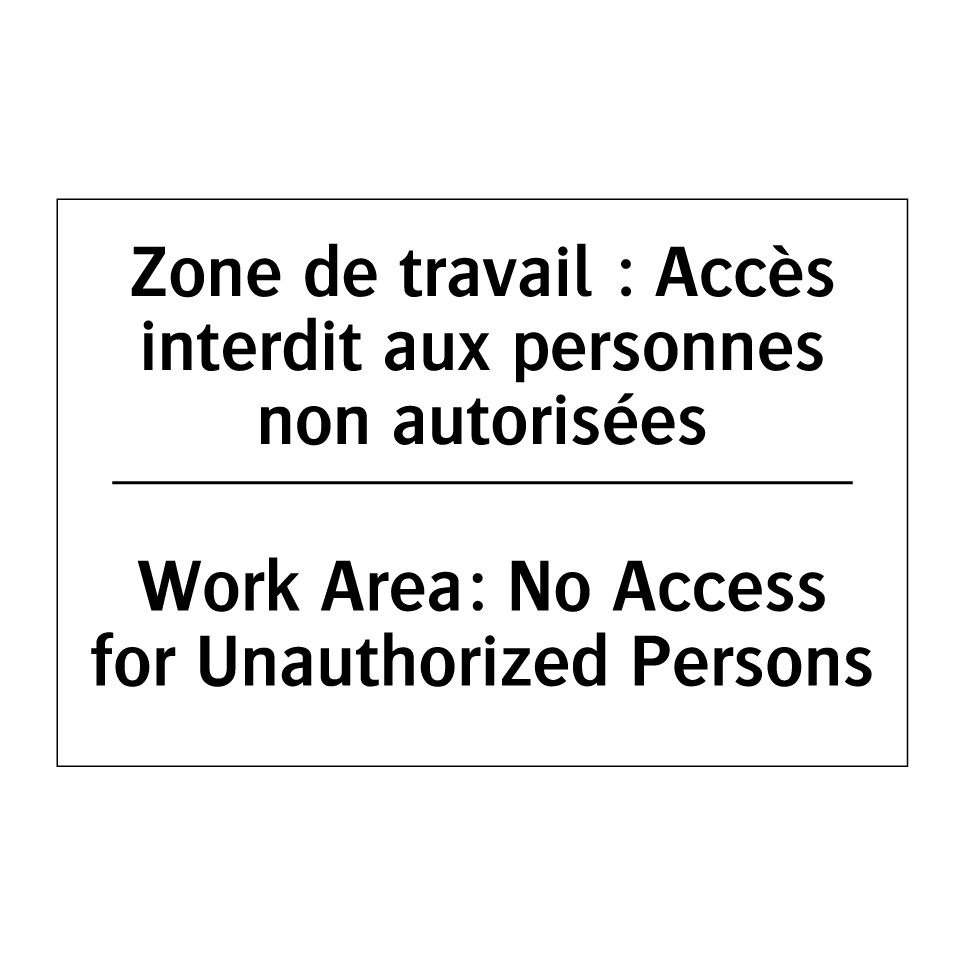 Zone de travail : Accès interdit /.../ - Work Area: No Access for Unauthorized /.../