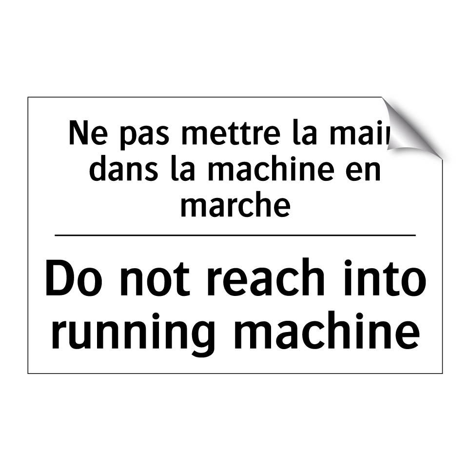 Ne pas mettre la main dans la /.../ - Do not reach into running machine /.../