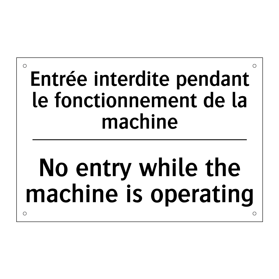 Entrée interdite pendant le fonctionnement /.../ - No entry while the machine is /.../