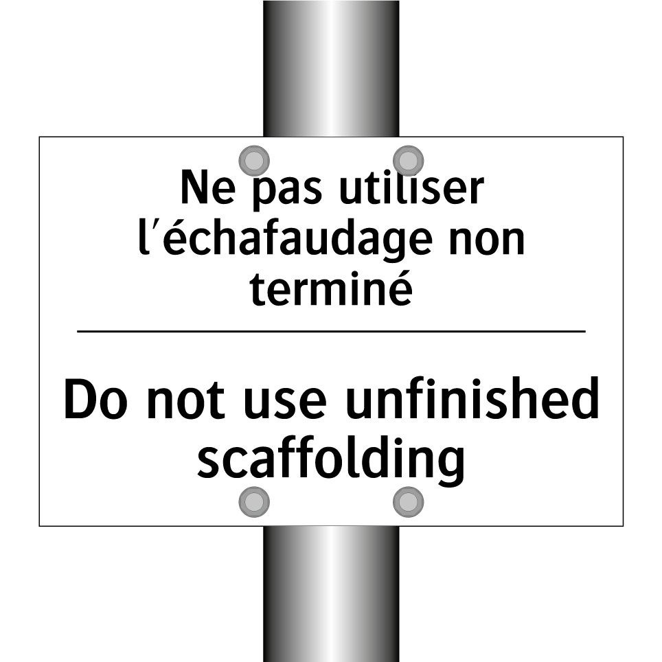 Ne pas utiliser l'échafaudage /.../ - Do not use unfinished scaffolding /.../