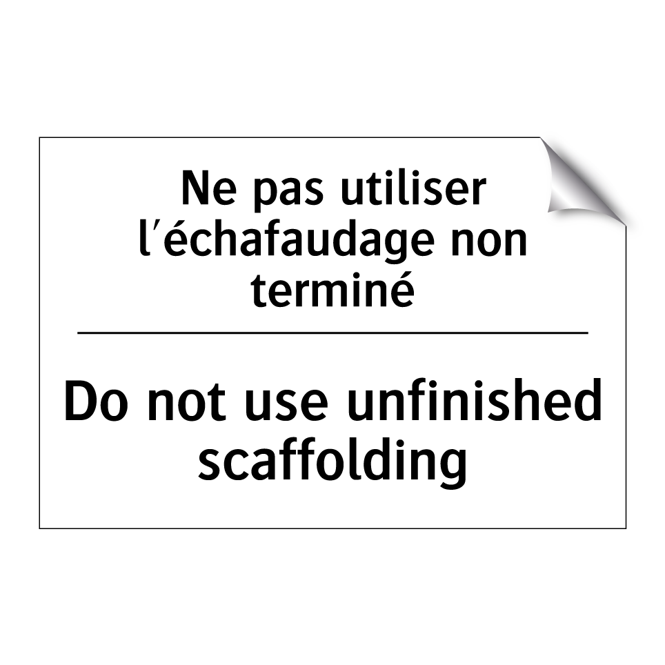 Ne pas utiliser l'échafaudage /.../ - Do not use unfinished scaffolding /.../