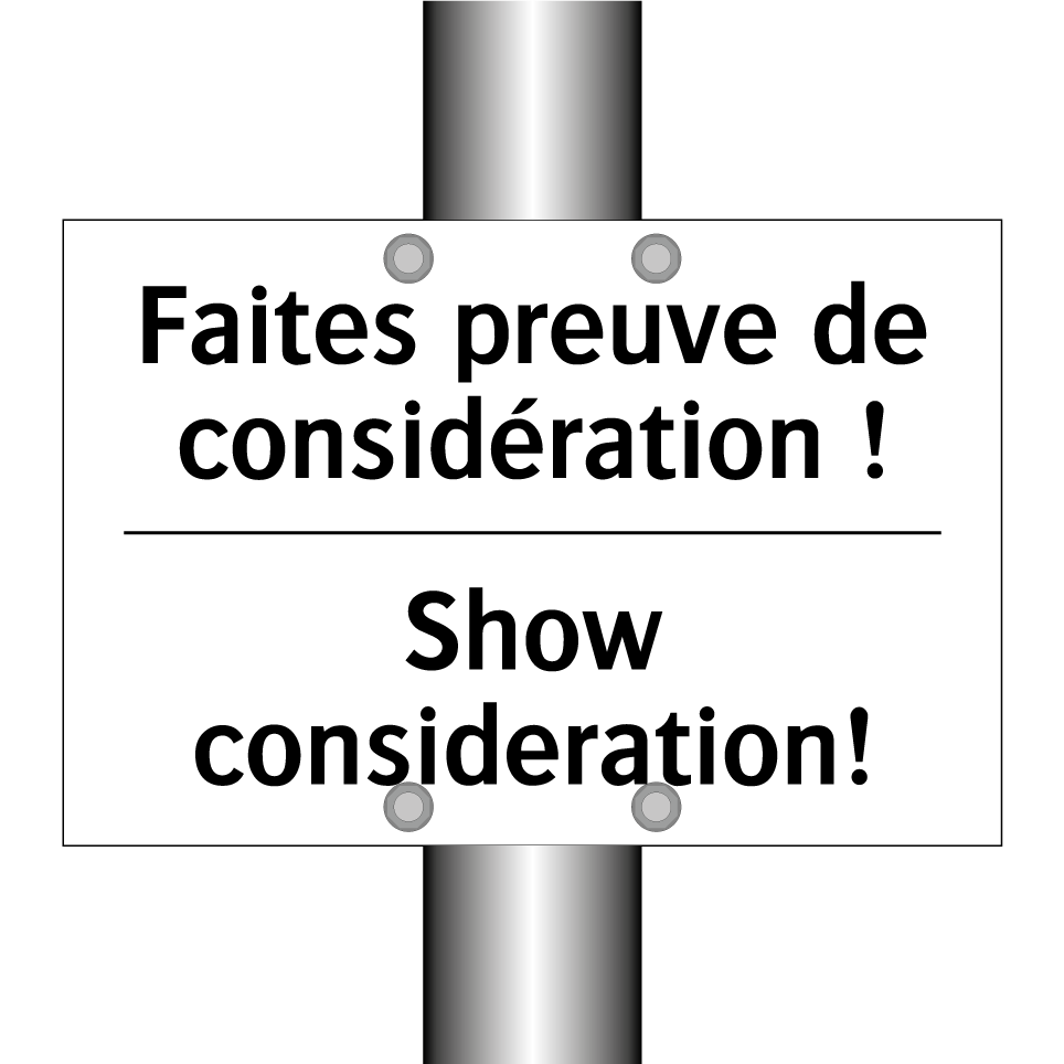 Faites preuve de considération /.../ - Show consideration!