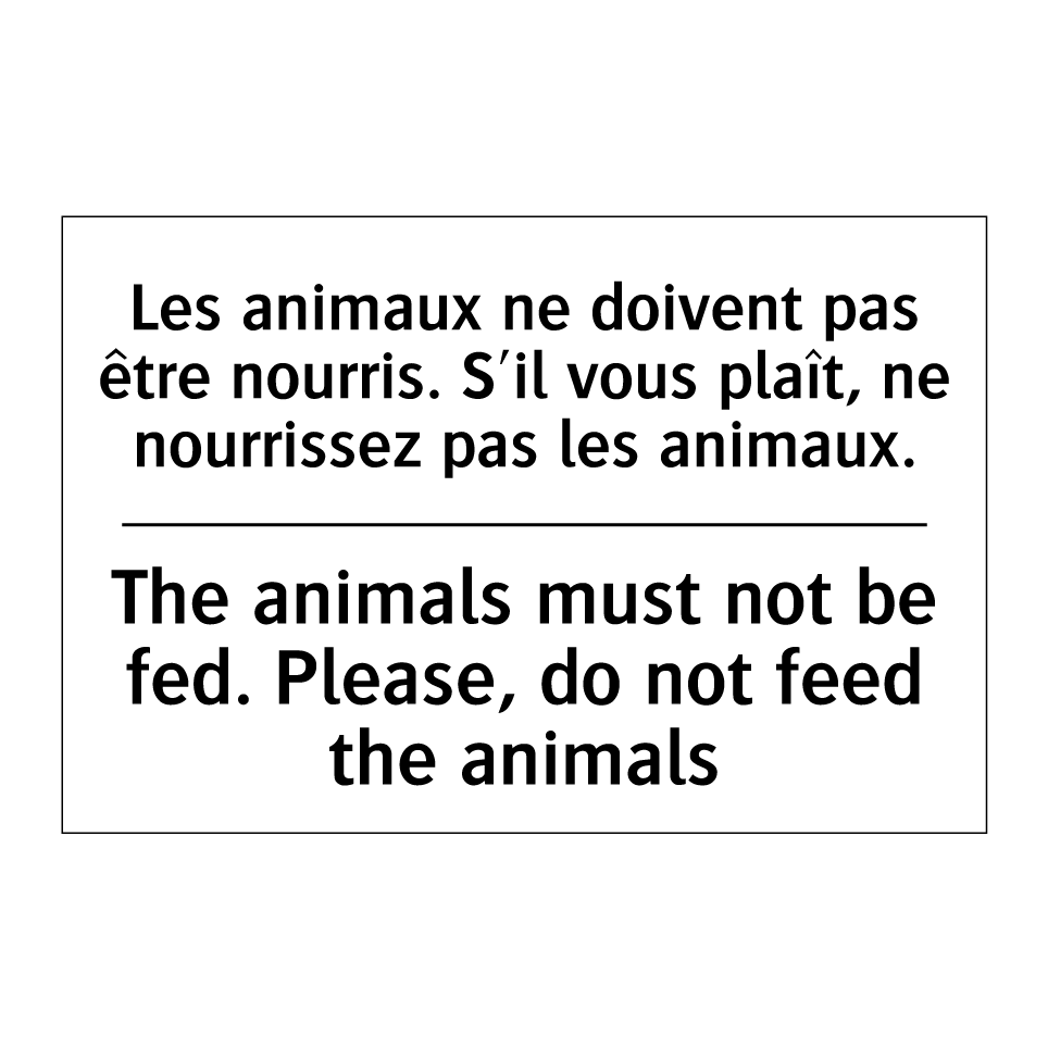 Les animaux ne doivent pas être /.../ - The animals must not be fed. Please, /.../