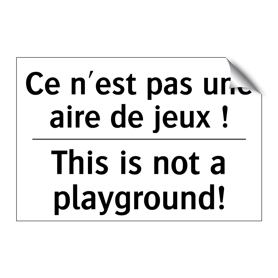 Ce n'est pas une aire de jeux /.../ - This is not a playground!