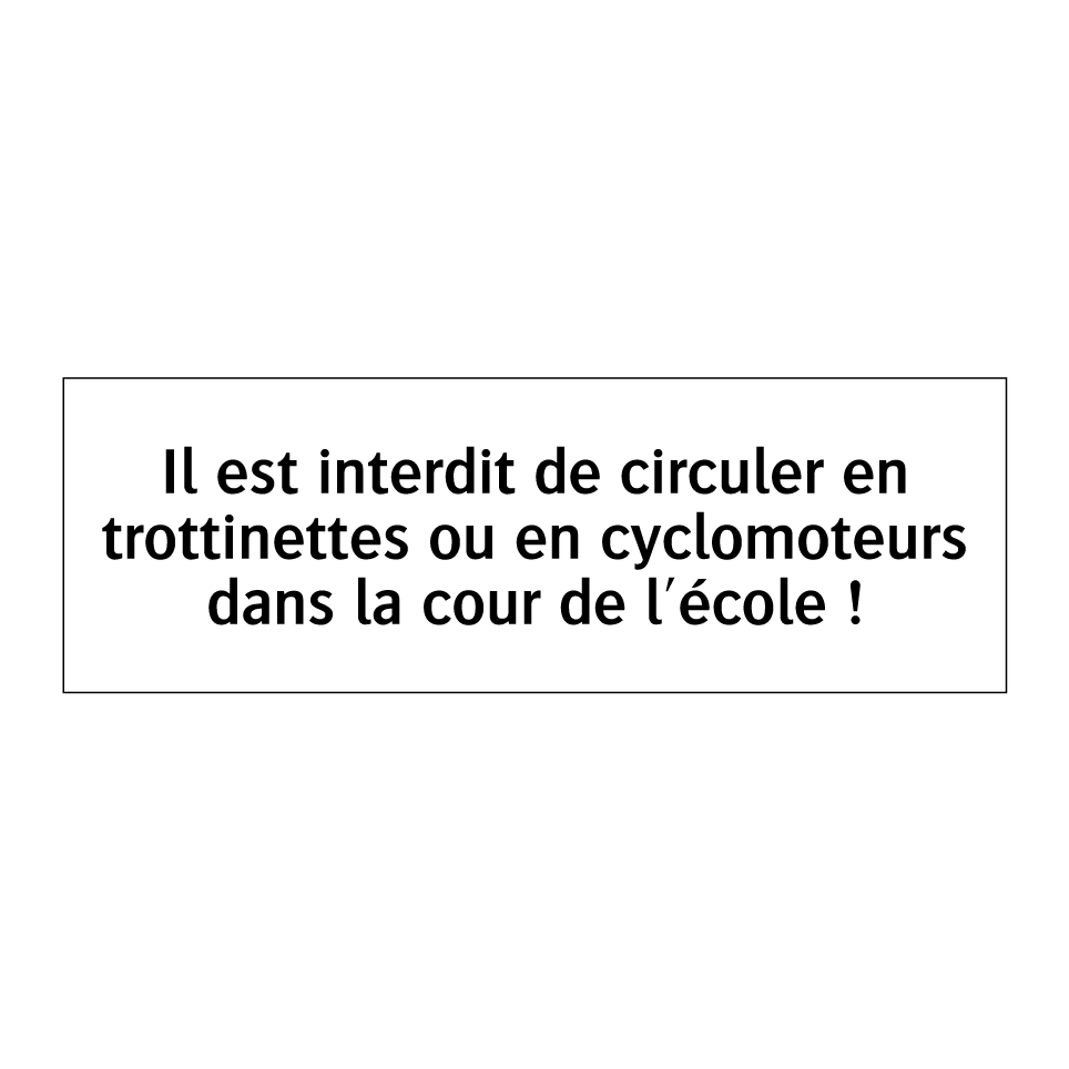 Il est interdit de circuler en trottinettes ou en cyclomoteurs dans la cour de l'école !