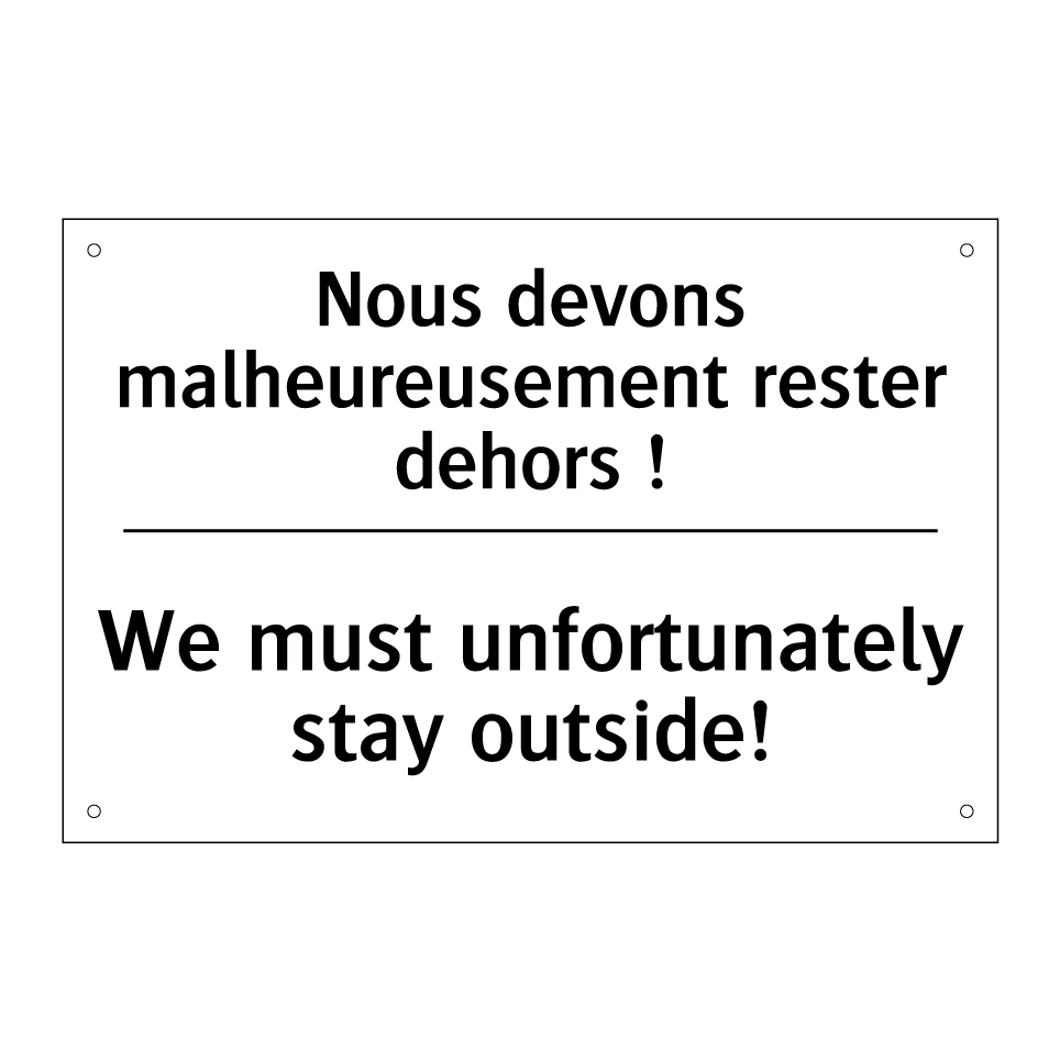 Nous devons malheureusement rester /.../ - We must unfortunately stay outside! /.../
