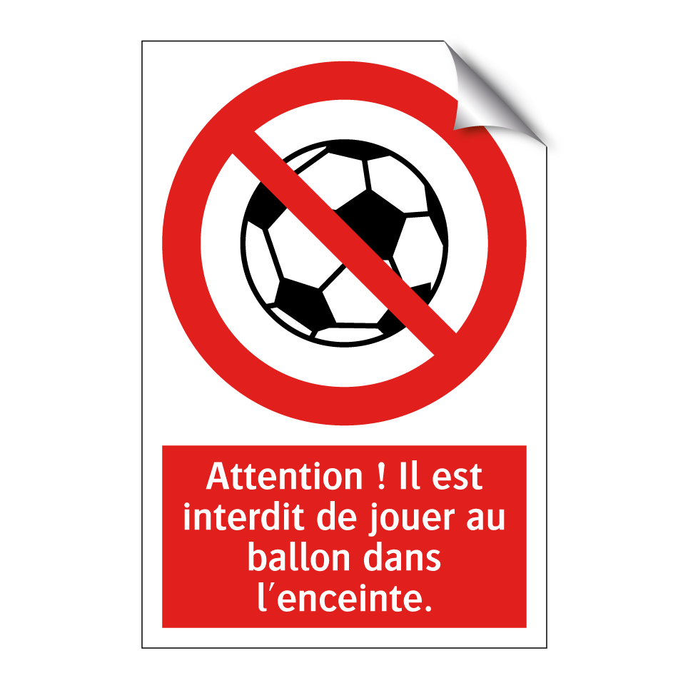 Attention ! Il est interdit de jouer au ballon dans l'enceinte.