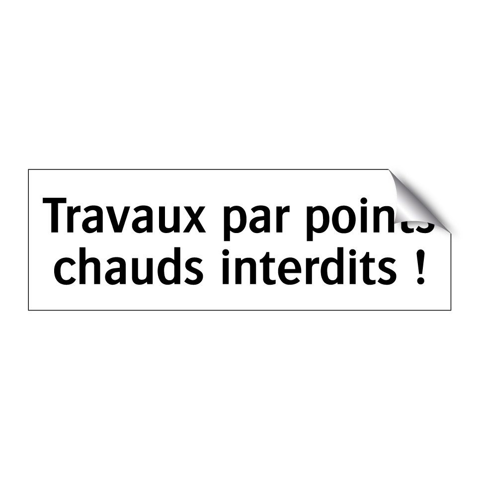 Travaux par points chauds interdits !