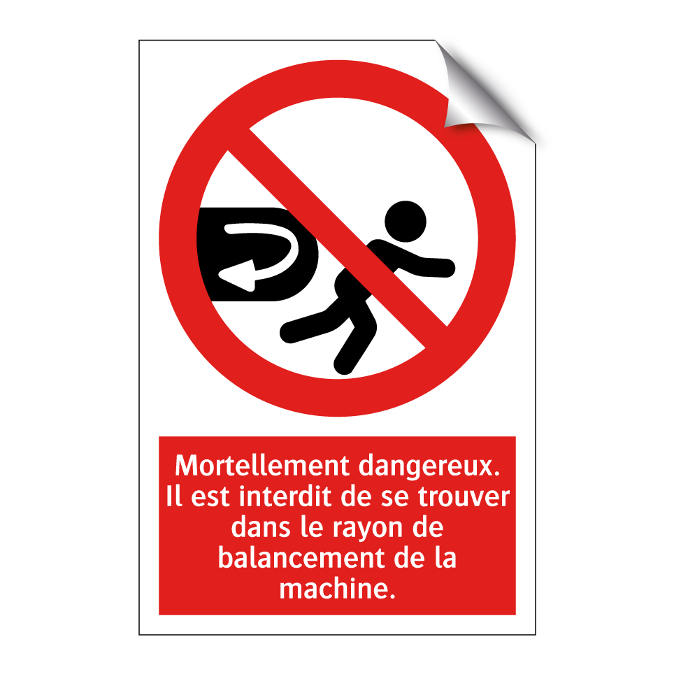 Mortellement dangereux. Il est interdit de se trouver dans le rayon de balancement de la machine.