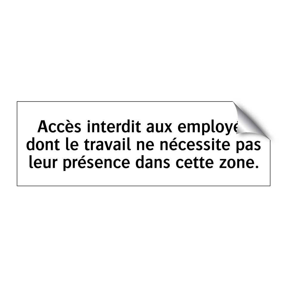 Accès interdit aux employés dont le travail ne nécessite pas leur présence dans cette zone.