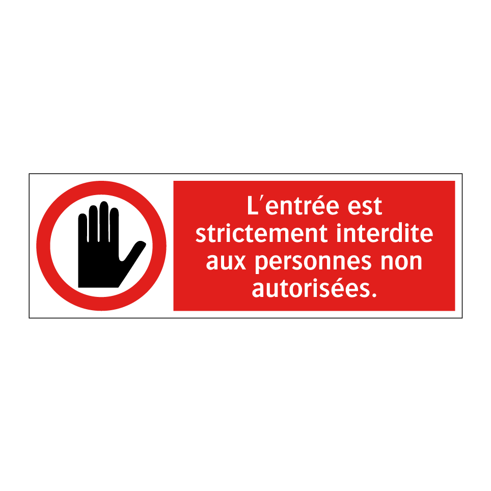 L'entrée est strictement interdite aux personnes non autorisées.