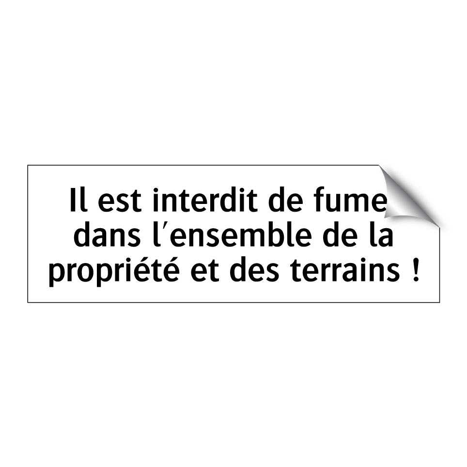 Il est interdit de fumer dans l'ensemble de la propriété et des terrains !
