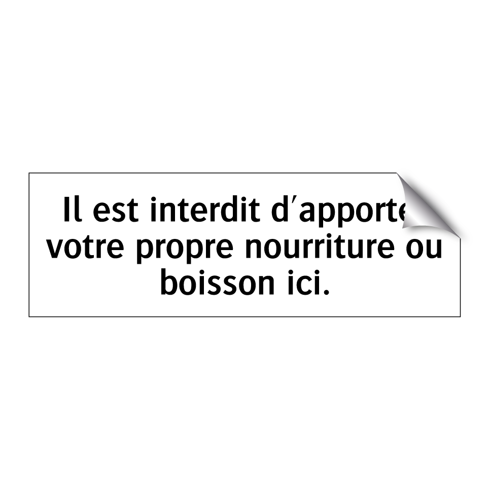 Il est interdit d'apporter votre propre nourriture ou boisson ici.