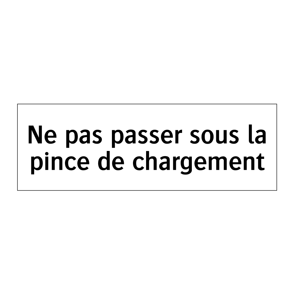 Ne pas passer sous la pince de chargement