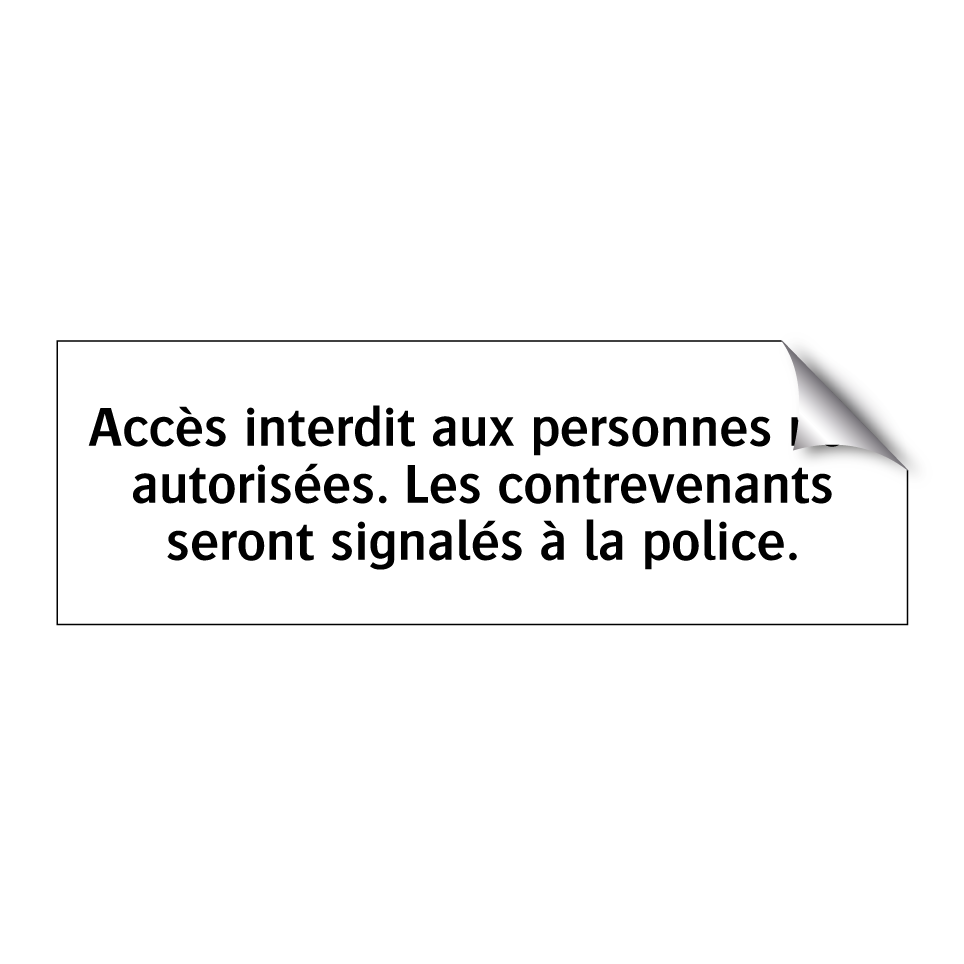 Accès interdit aux personnes non autorisées. Les contrevenants seront signalés à la police.
