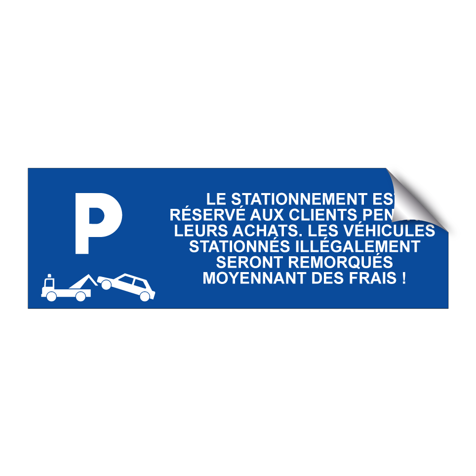 Le stationnement est réservé aux clients pendant leurs achats. Les véhicules stationnés illégalement seront remorqués moyennant des frais !