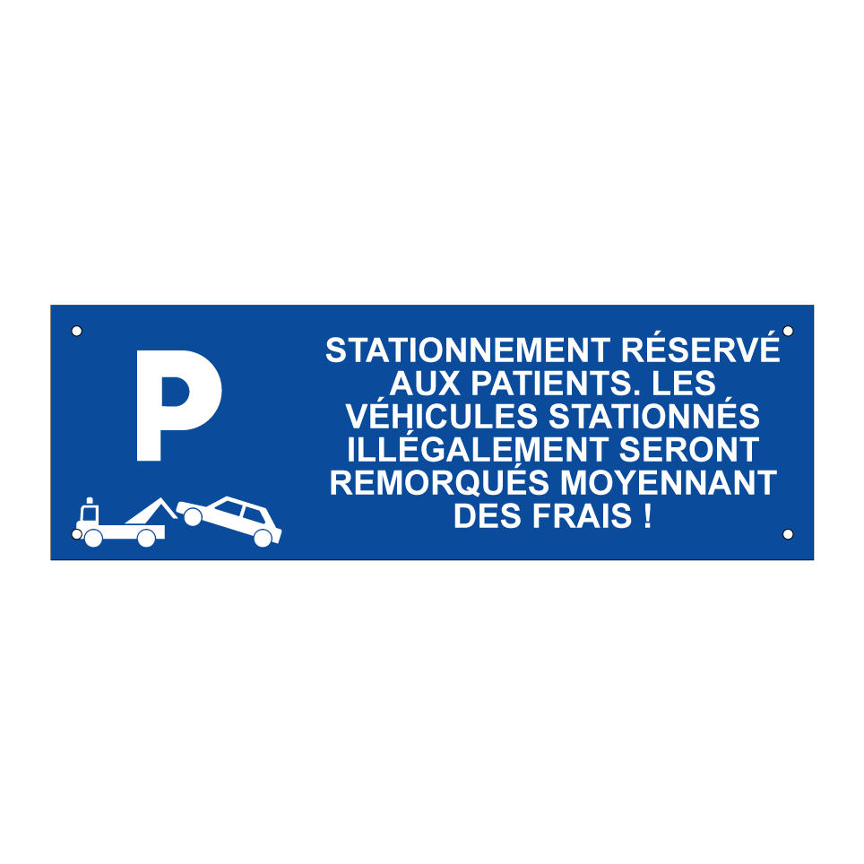 Stationnement réservé aux patients. Les véhicules stationnés illégalement seront remorqués moyennant des frais !