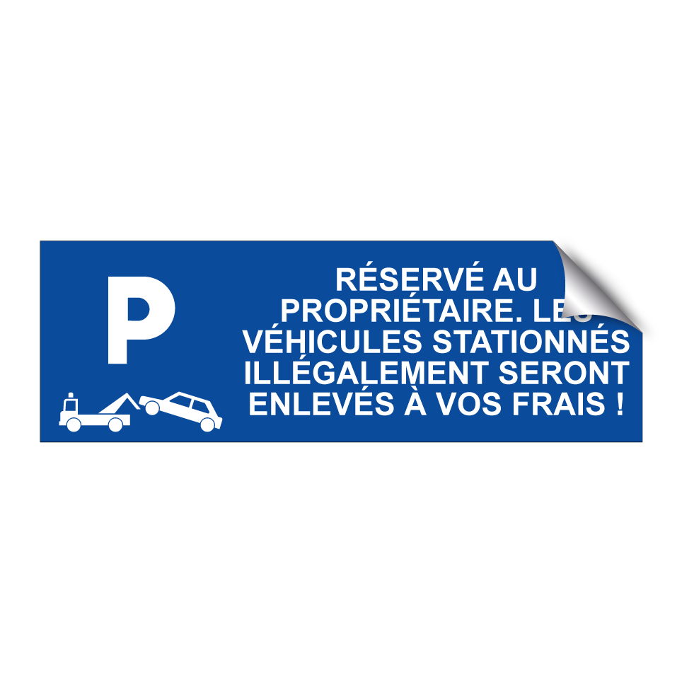 Réservé au propriétaire. Les véhicules stationnés illégalement seront enlevés à vos frais !