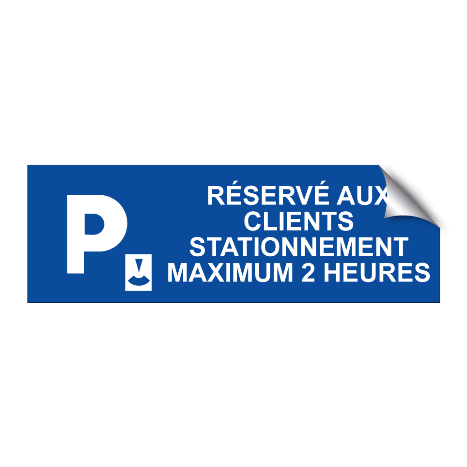 Réservé aux clients Stationnement maximum 2 heures