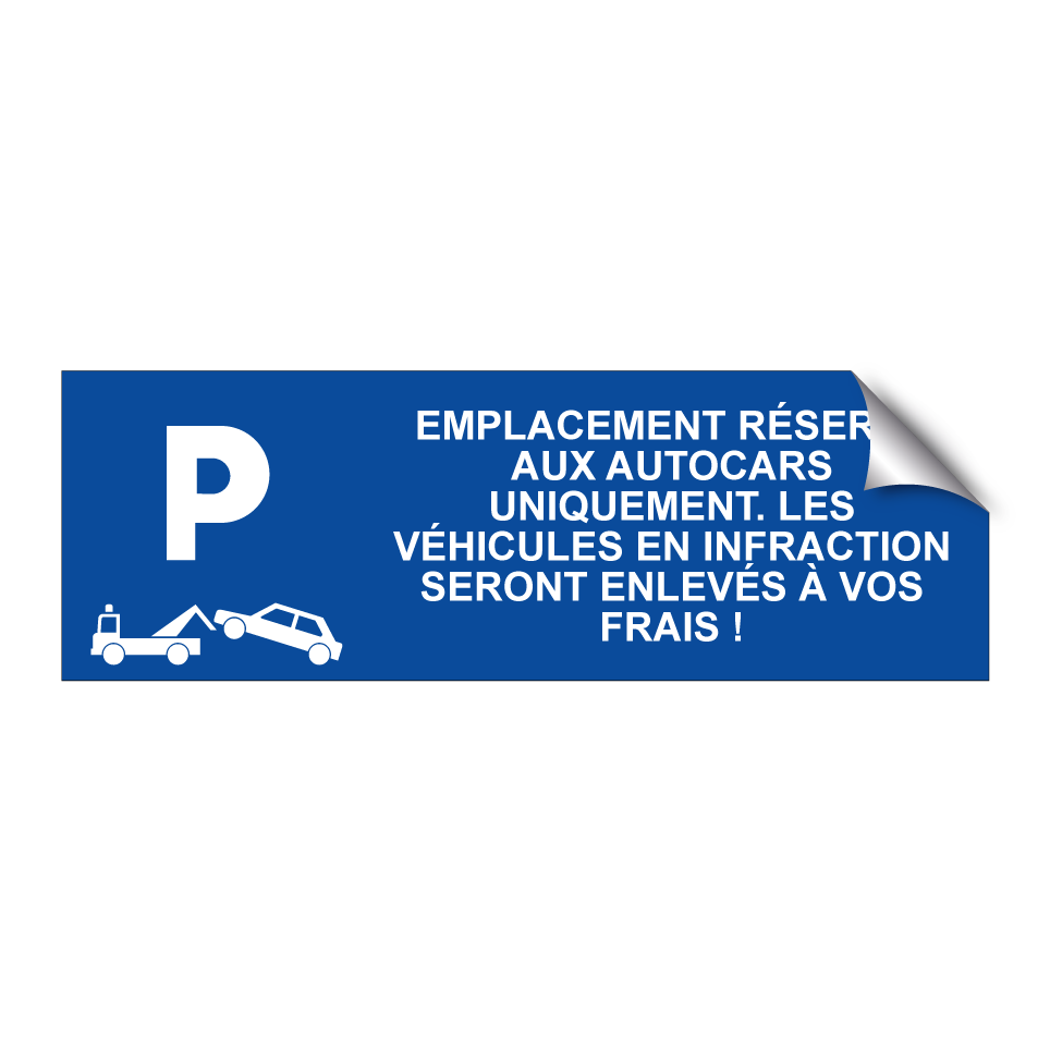 Emplacement réservé aux autocars uniquement. Les véhicules en infraction seront enlevés à vos frais !