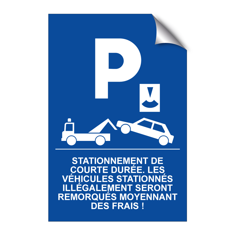 Stationnement de courte durée. Les véhicules stationnés illégalement seront remorqués moyennant des frais !
