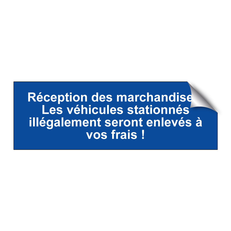 Réception des marchandises. Les véhicules stationnés illégalement seront enlevés à vos frais !