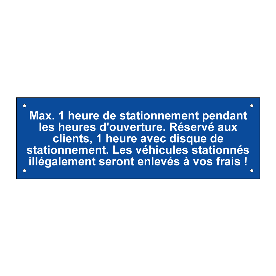 Max. 1 heure de stationnement pendant les heures d'ouverture. Réservé aux clients, 1 heure avec disque de stationnement. Les véhicules stationnés illégalement seront enlevés à vos frais !