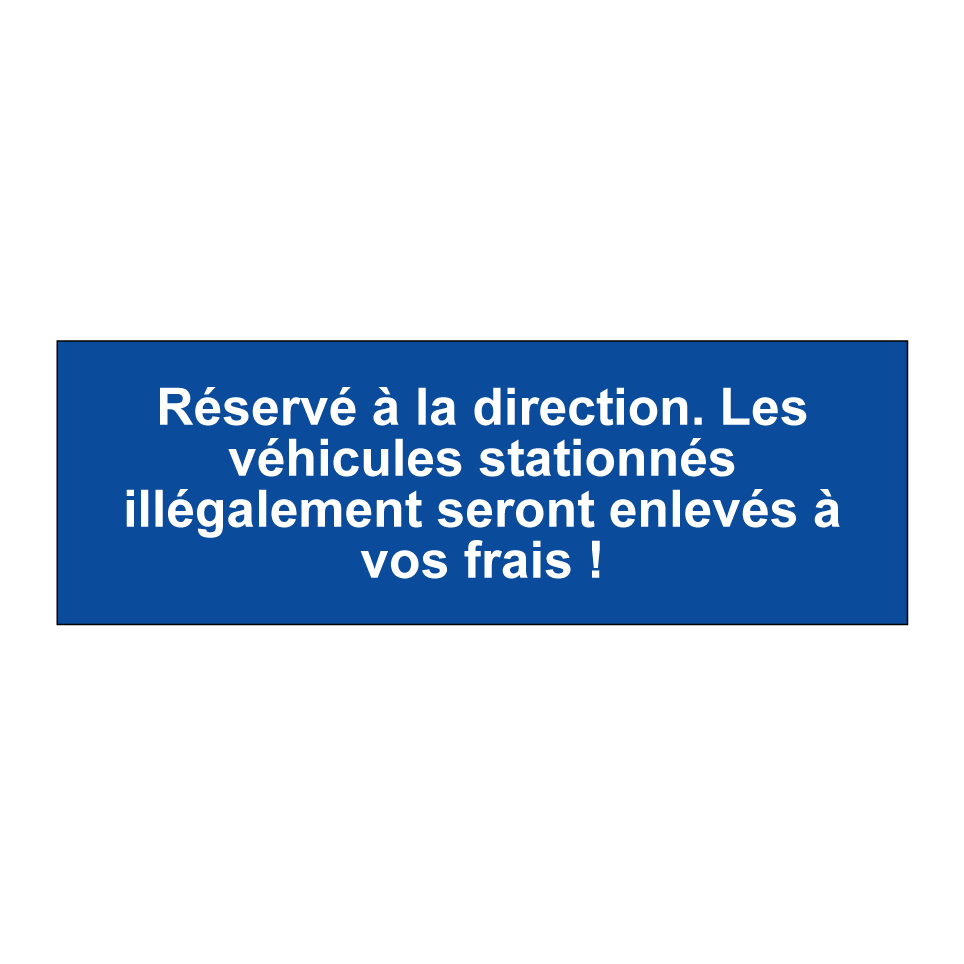 Réservé à la direction. Les véhicules stationnés illégalement seront enlevés à vos frais !