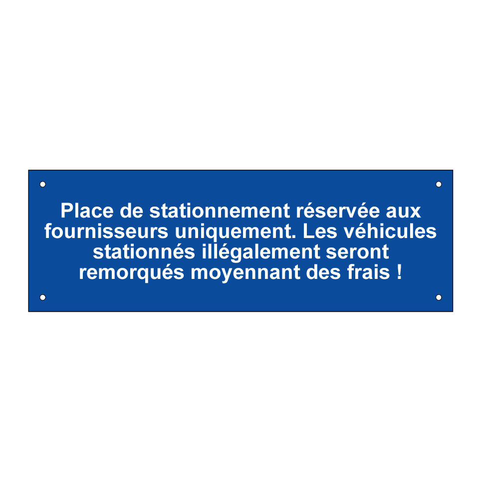 Place de stationnement réservée aux fournisseurs uniquement. Les véhicules stationnés illégalement seront remorqués moyennant des frais !