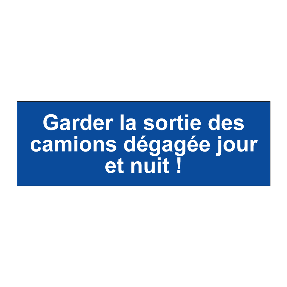 Garder la sortie des camions dégagée jour et nuit !
