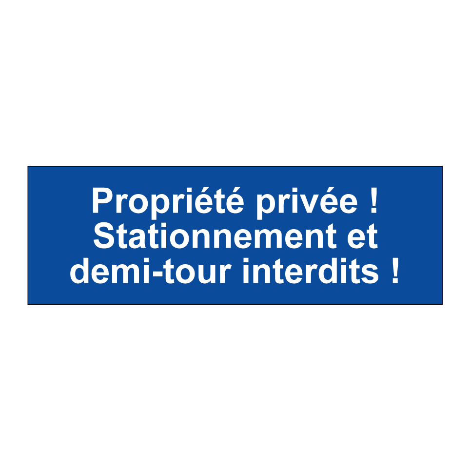 Propriété privée ! Stationnement et demi-tour interdits !
