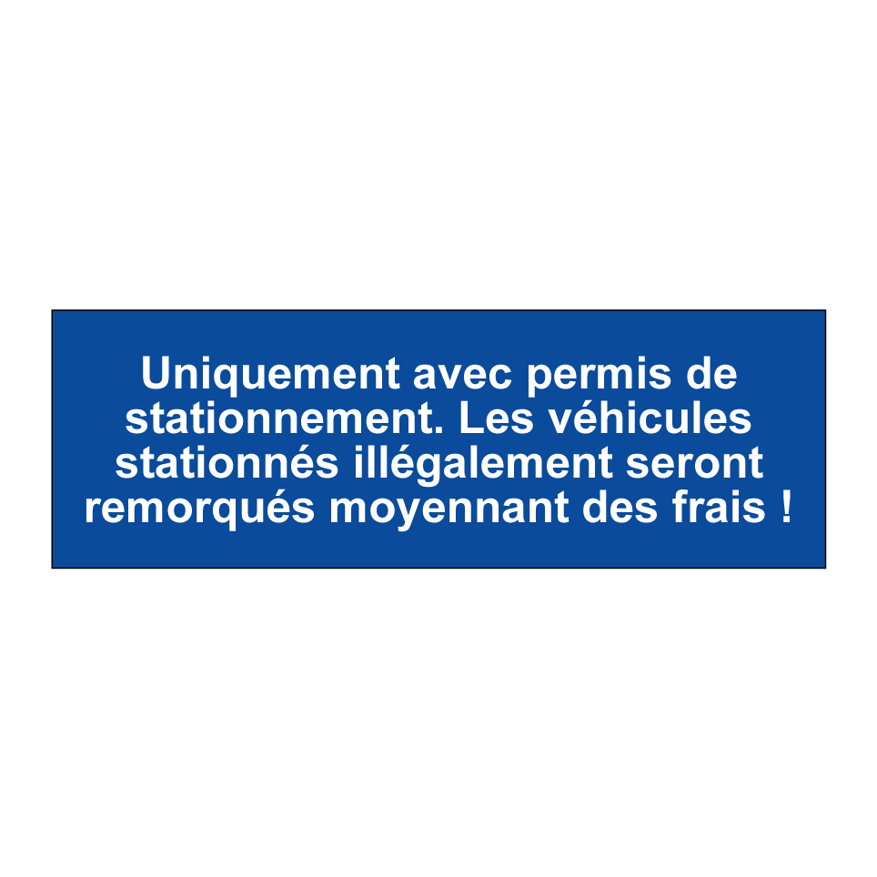 Uniquement avec permis de stationnement. Les véhicules stationnés illégalement seront remorqués moyennant des frais !