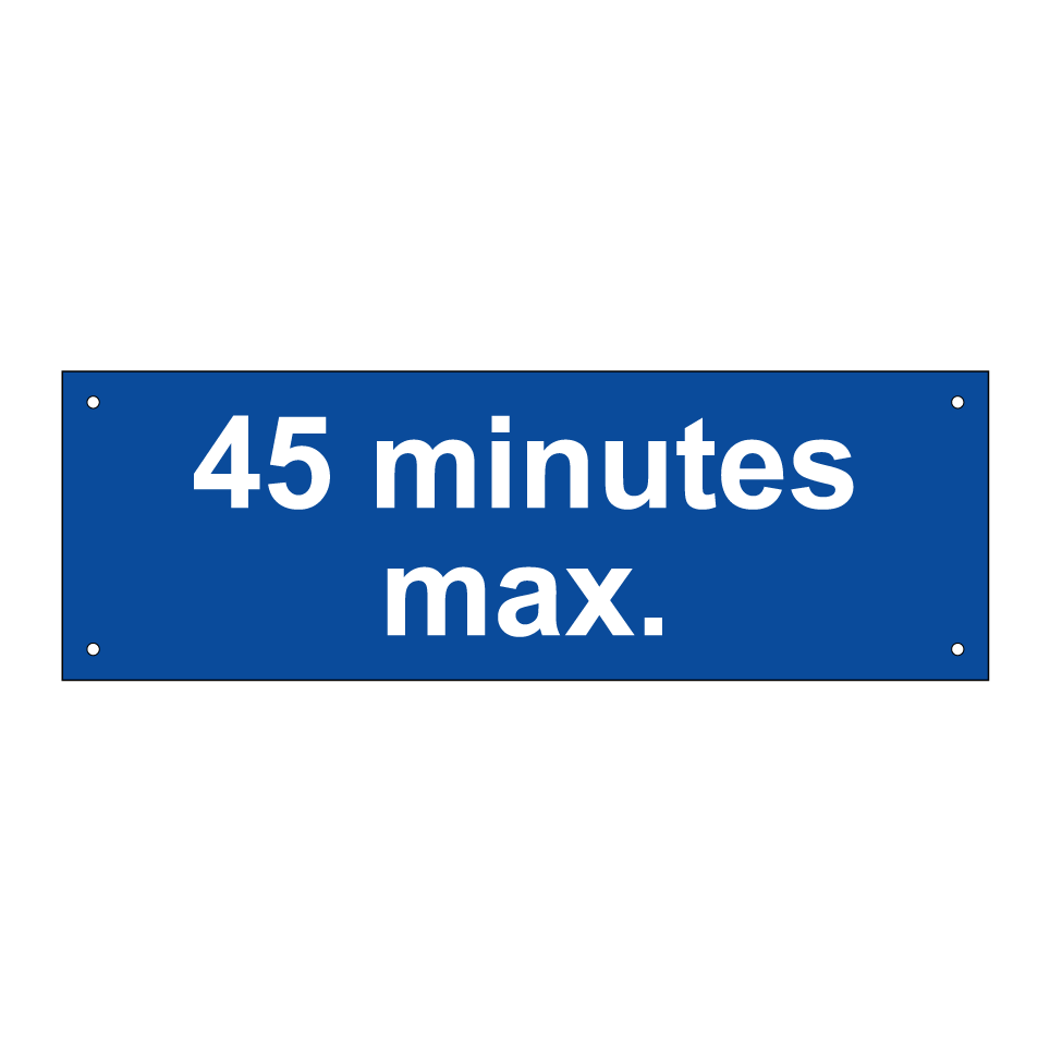 45 minutes max.