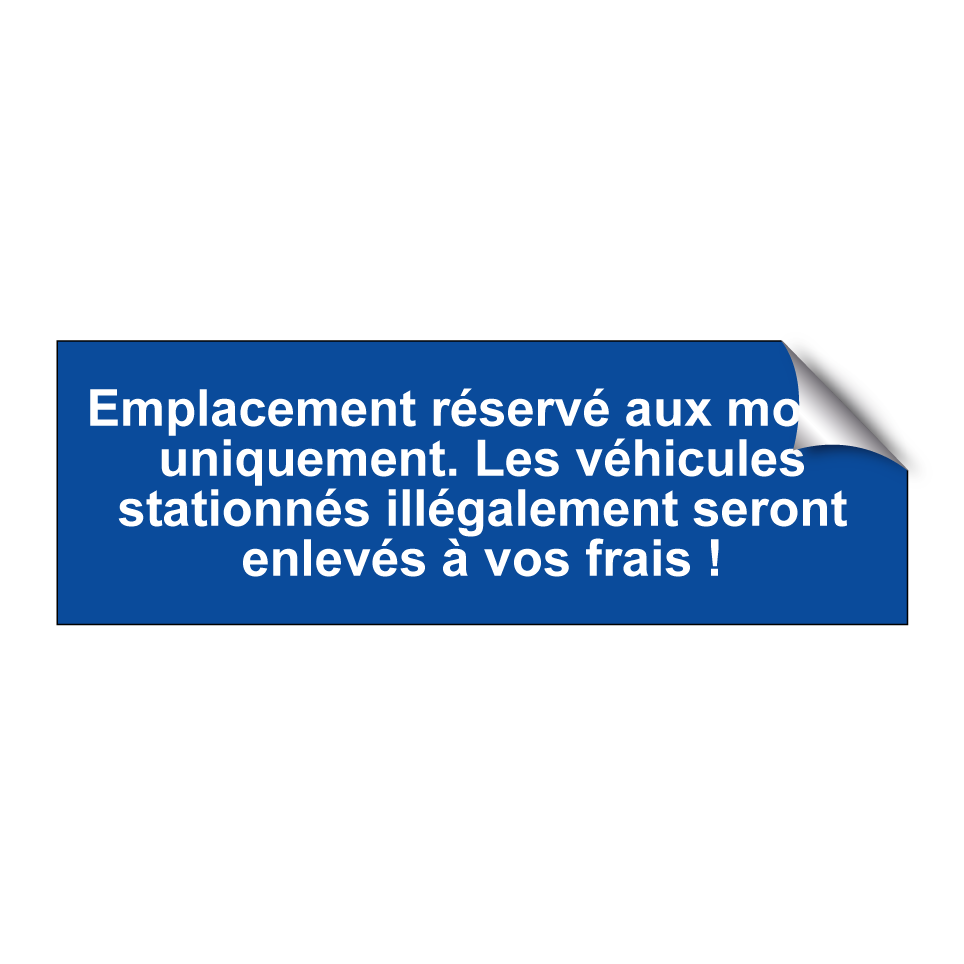 Emplacement réservé aux motos uniquement. Les véhicules stationnés illégalement seront enlevés à vos frais !